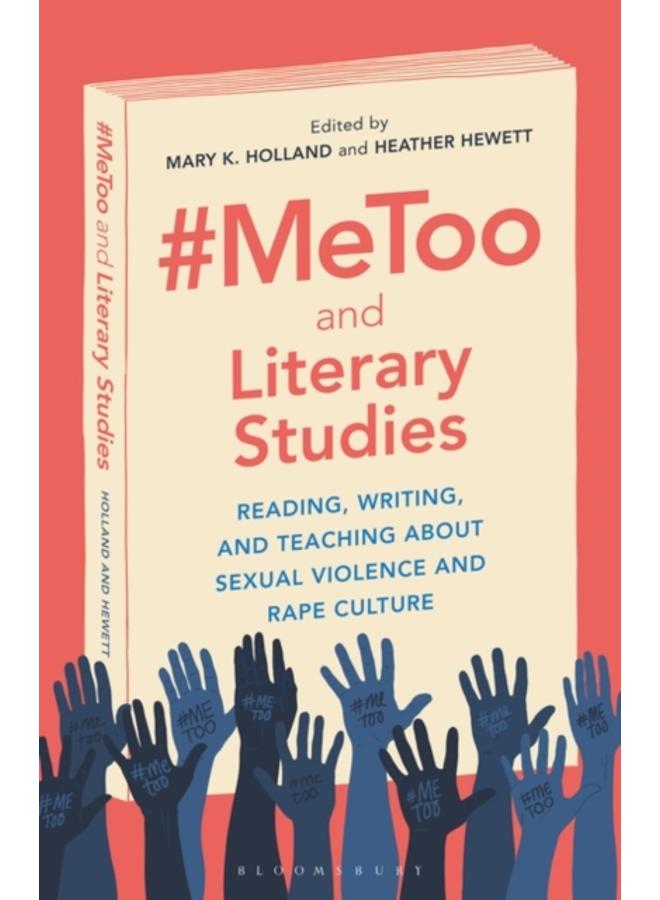 #MeToo and Literary Studies : Reading, Writing, and Teaching about Sexual Violence and Rape Culture 