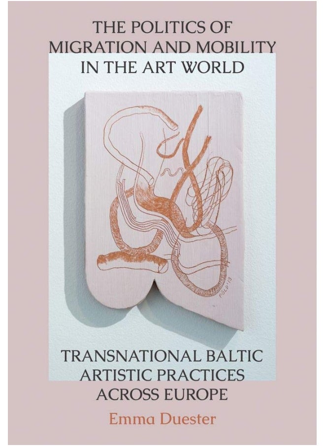 The Politics of Migration and Mobility in the Art World: Transnational Baltic Artistic Practices across Europe  - Image 1
