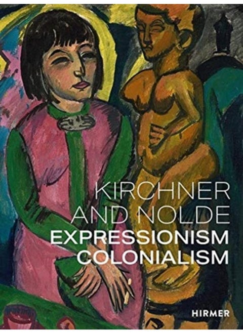 Kirchner and Nolde (Multi-lingual edition) : Art. Power. Colonialism