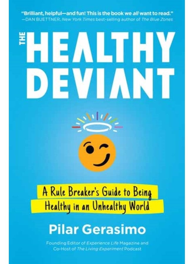 The Healthy Deviant A Rule Breaker s Guide to Being Healthy in an Unhealthy World - Paperback