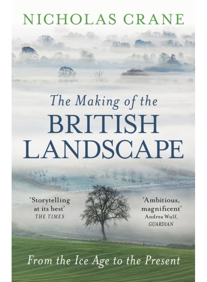 The Making Of The British Landscape From the Ice Age to the Present - Paperback