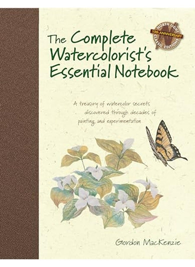 The Complete Watercolorists Essential Notebook A Treasury Of Watercolor Secrets Discovered Through By Mackenzie Gordon Hardcover 