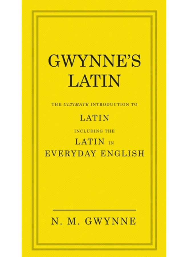 Gwynne's Latin : The Ultimate Introduction to Latin Including the Latin in Everyday English