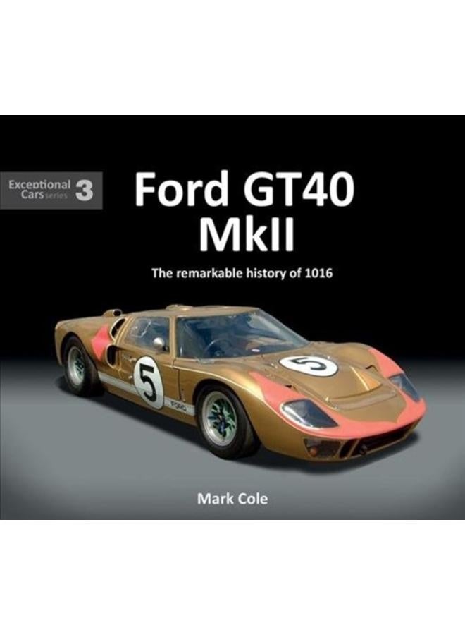 FORD GT40 MARK II : The remarkable history of 1016 : 3