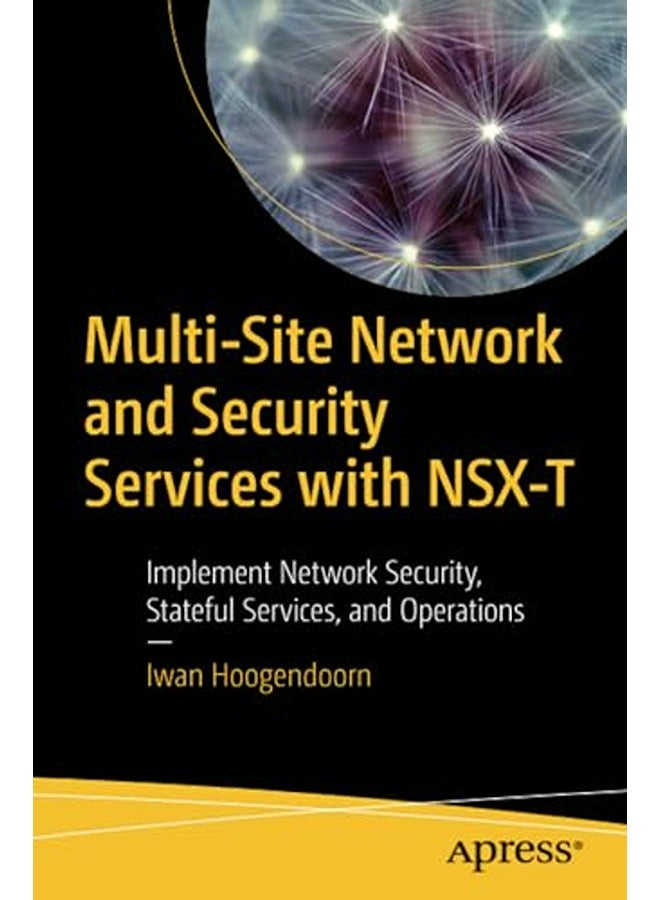 Multi-Site Network and Security Services with NSX-T: Implement Network Security, Stateful Services, 