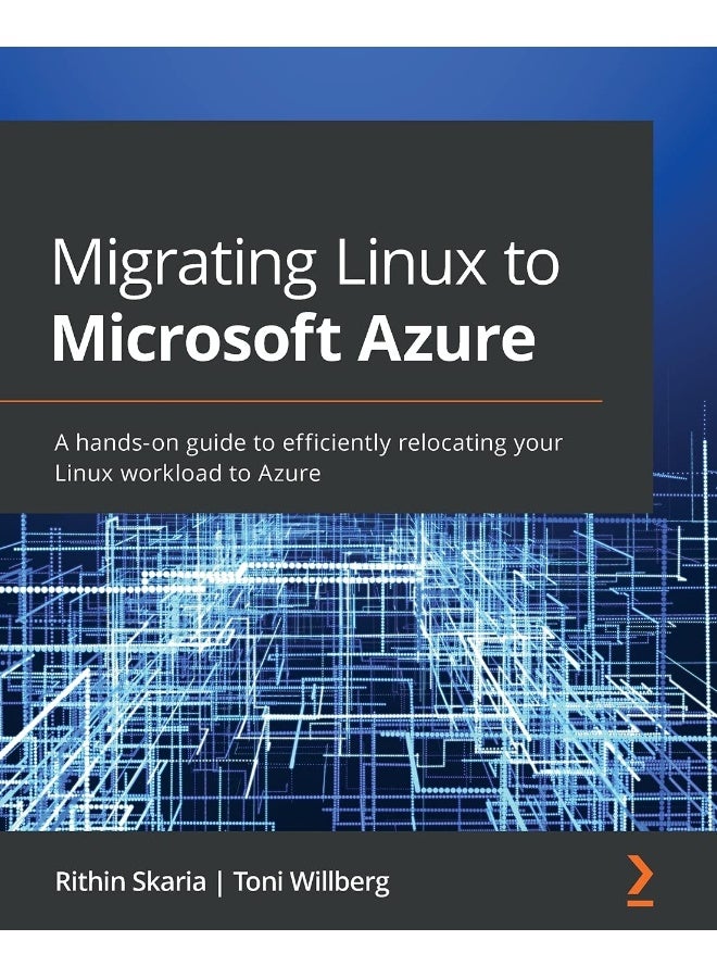 Migrating Linux to Microsoft Azure: A hands-on guide to efficiently relocating your Linux workload to Azure