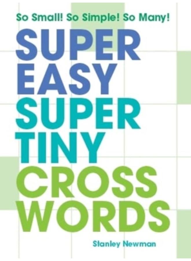 Super Easy Super Tiny Crosswords : So Small! So Simple! So Many! 