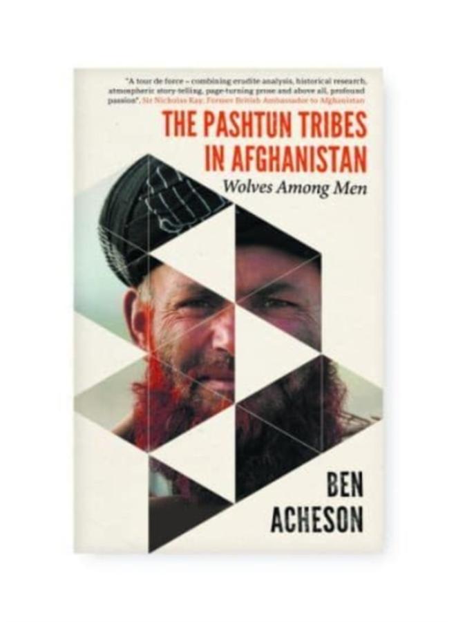 The Pashtun Tribes in Afghanistan : Wolves Among Men 