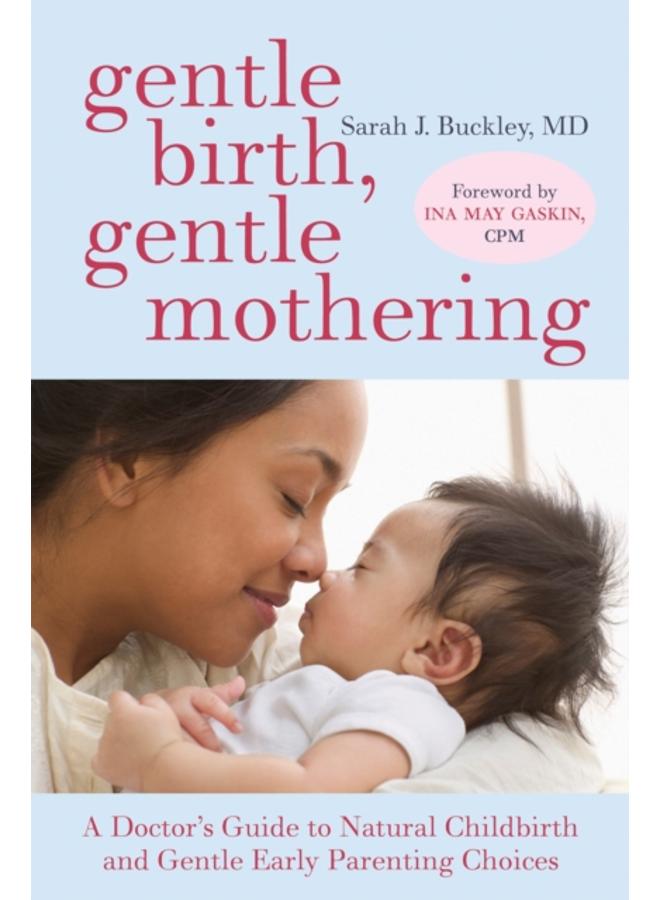 Gentle Birth, Gentle Mothering : A Doctor's Guide to Natural Childbirth and Gentle Early Parenting Choices