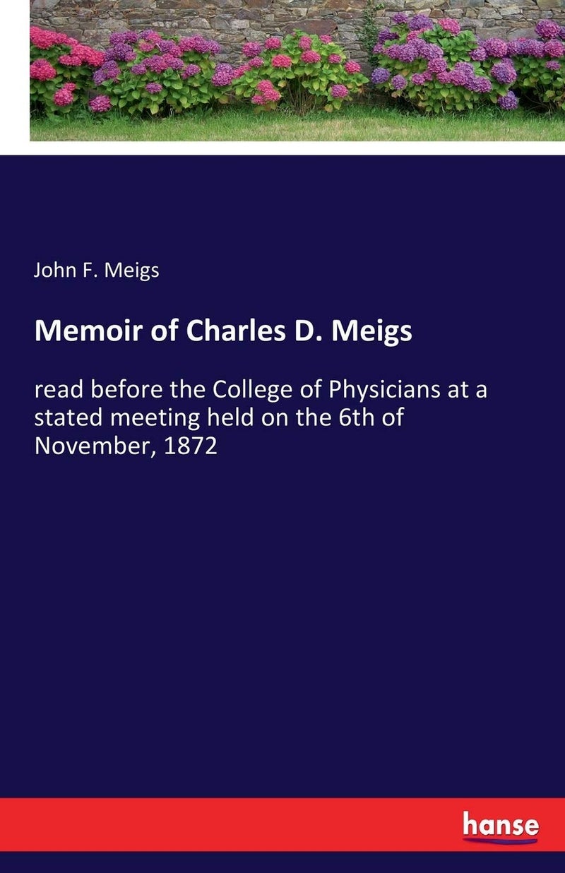 Memoir of Charles D. Meigs: read before the College of Physicians at a stated meeting held on the 6th of November, 1872 - Image 1