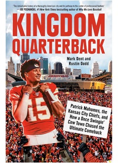 Kingdom Quarterback: Patrick Mahomes, the Kansas City Chiefs, and How a