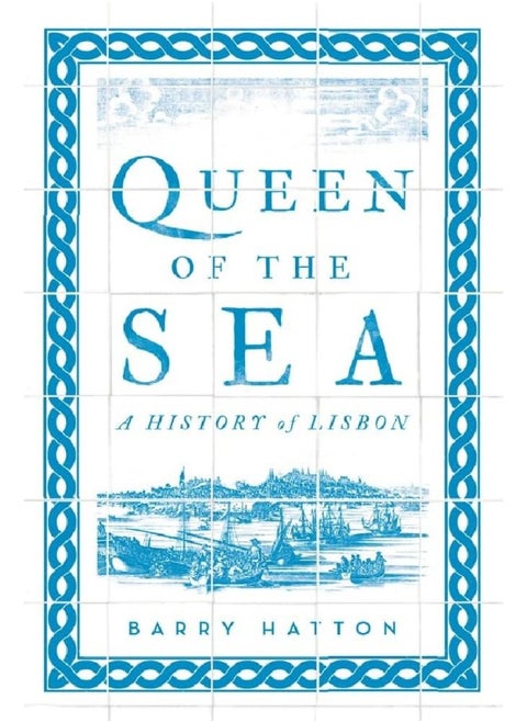 Queen of the Sea: A History of Lisbon