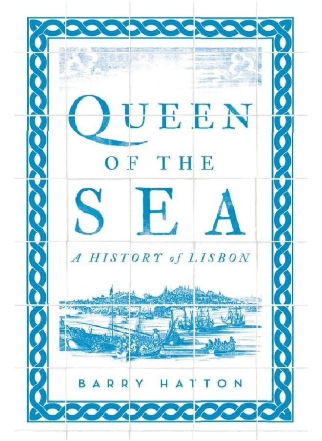 Queen of the Sea: A History of Lisbon