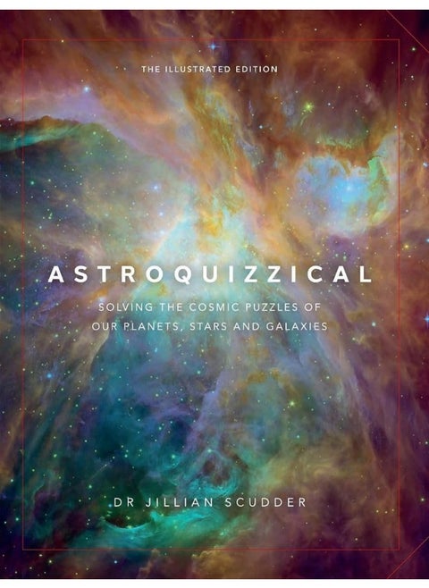 Astroquizzical - The Illustrated Edition: Solving the Cosmic Puzzles of our Planets, Stars, and Galaxies