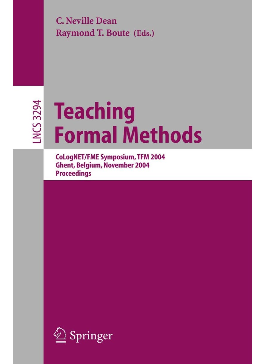 Teaching Formal Methods: CoLogNET/FME Symposium, TFM 2004, Ghent, Belgium, November 18-19, 2004. Proceedings 