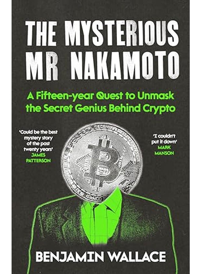 The Mysterious Mr Nakamoto: A Fifteen-Year Quest to Unmask the Secret Genius Behind Crypto