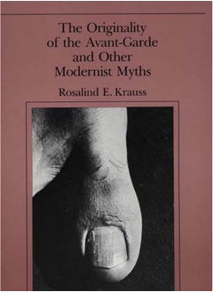 The Originality of the Avant-Garde and Other Modernist Myths 