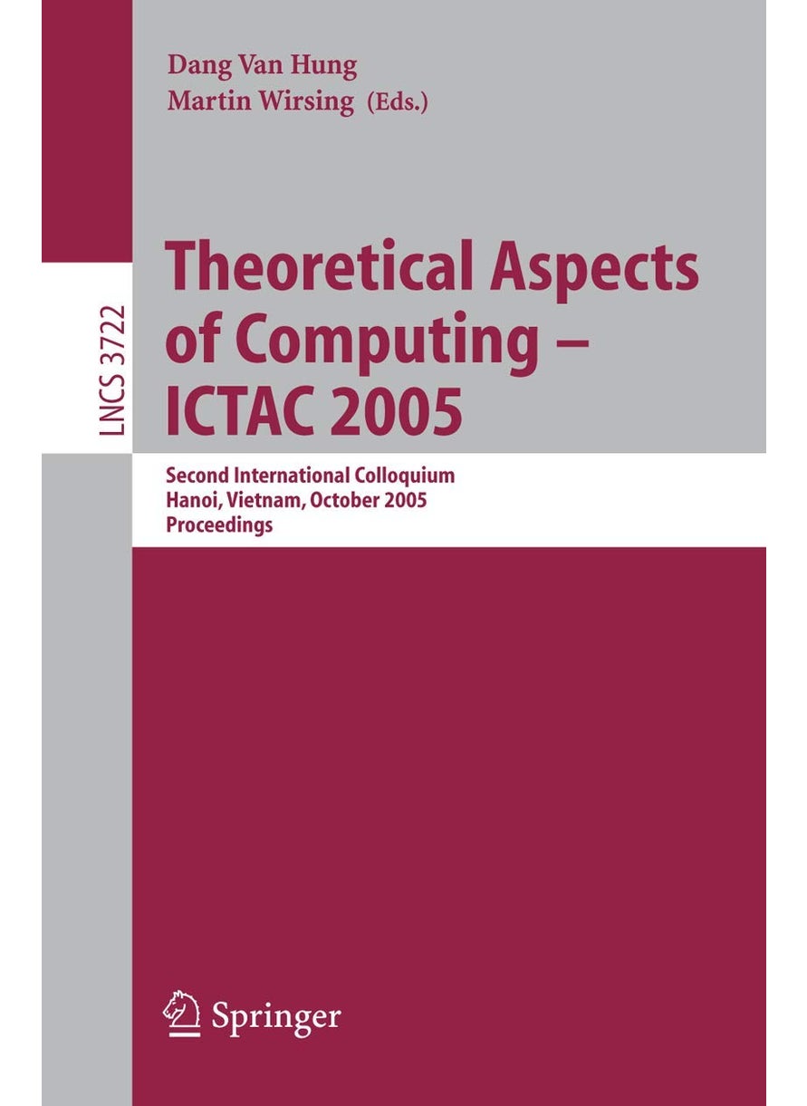 Theoretical Aspects of Computing - ICTAC 2005: Second International Colloquium, Hanoi, Vietnam, October 17-21, 2005, Proceedings 