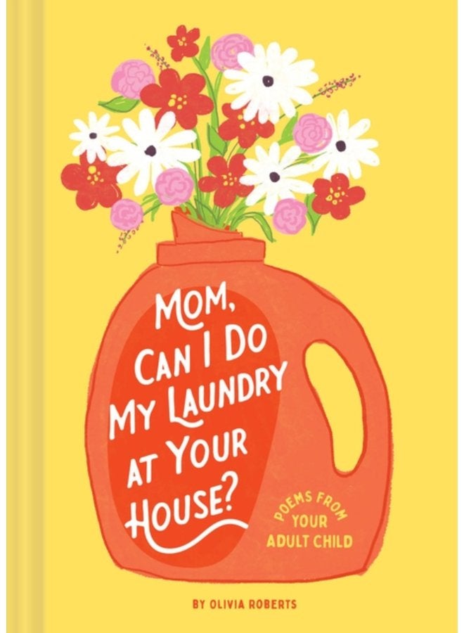 Mom Can I Do My Laundry at Your House Poems from Your Adult Child - Hardback