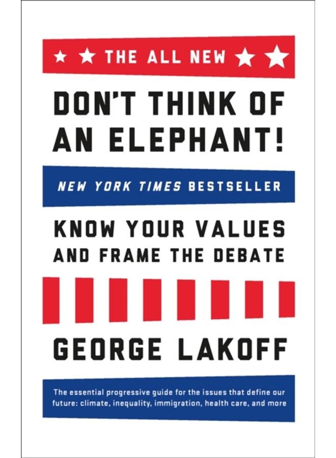 The ALL NEW Don't Think of an Elephant! : Know Your Values and Frame the Debate