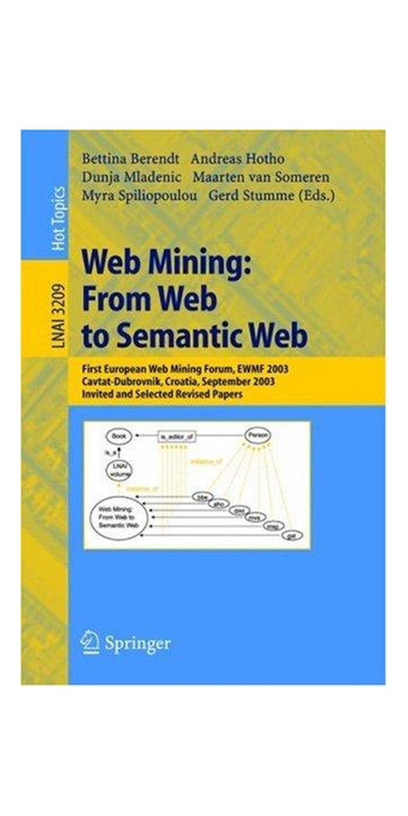 Web mining: from web to semantic web : First European Web Mining Forum, EWMF 2003, Cavtat-Dubrovnik, Croatia, September 22, 2003 : invited and selected revised papers | Authored by European Web Mining Forum (1st 2003 Cavtat, Croatia) | Paperback | Published by Springer-Verlag