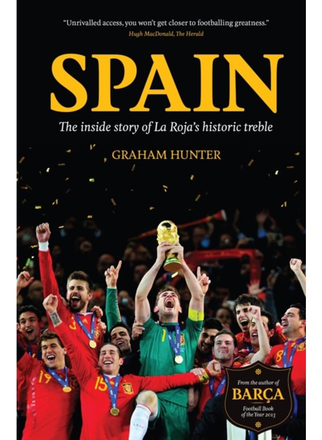 Spain : The Inside Story of La Roja's Historic Treble 