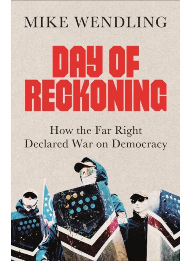 Day of Reckoning : How the Far Right Declared War on Democracy 