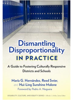 Dismantling Disproportionality in Practice: A Guide to Fostering Culturally Responsive Districts and Schools 