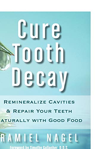 Cure Tooth Decay Remineralize Cavities And Repair Your Teeth Naturally With Good Food