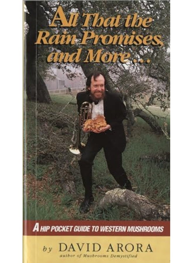 All That The Rain Promises And More: A Hip Pocket Guide To Western Mushrooms