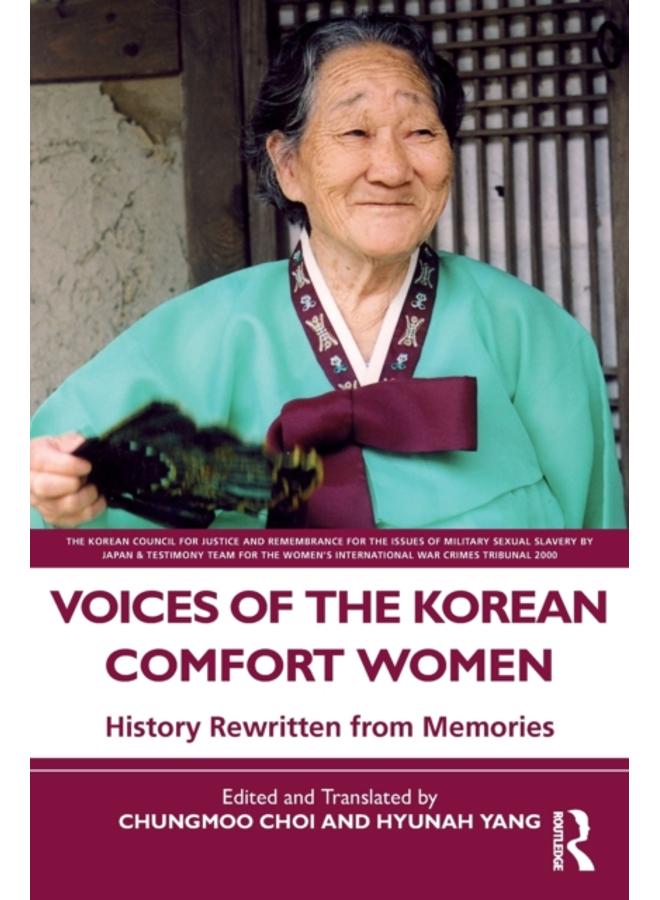 Voices of the Korean Comfort Women : History Rewritten from Memories 