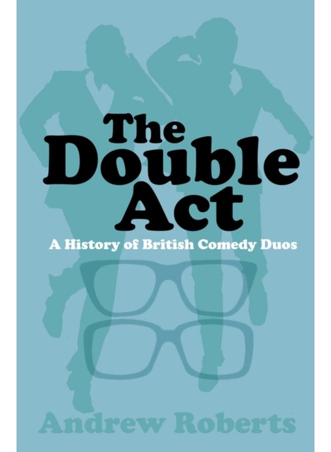 The Double Act A History of British Comedy Duos - Paperback