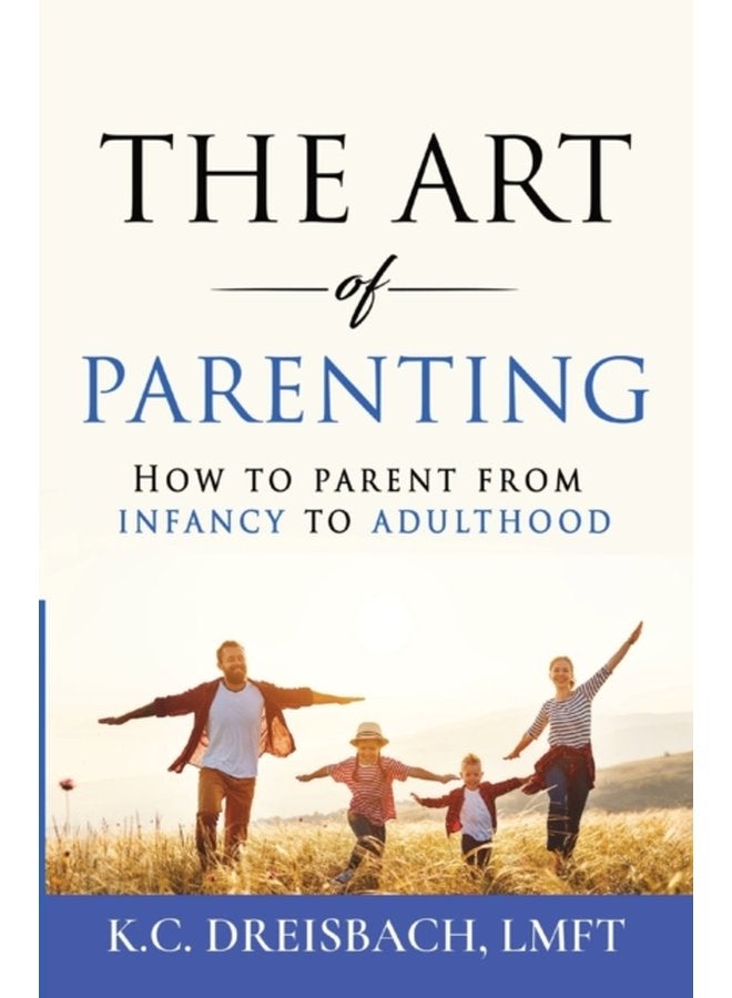 The Art of Parenting How to Parent from Infancy to Adulthood 1 - Paperback
