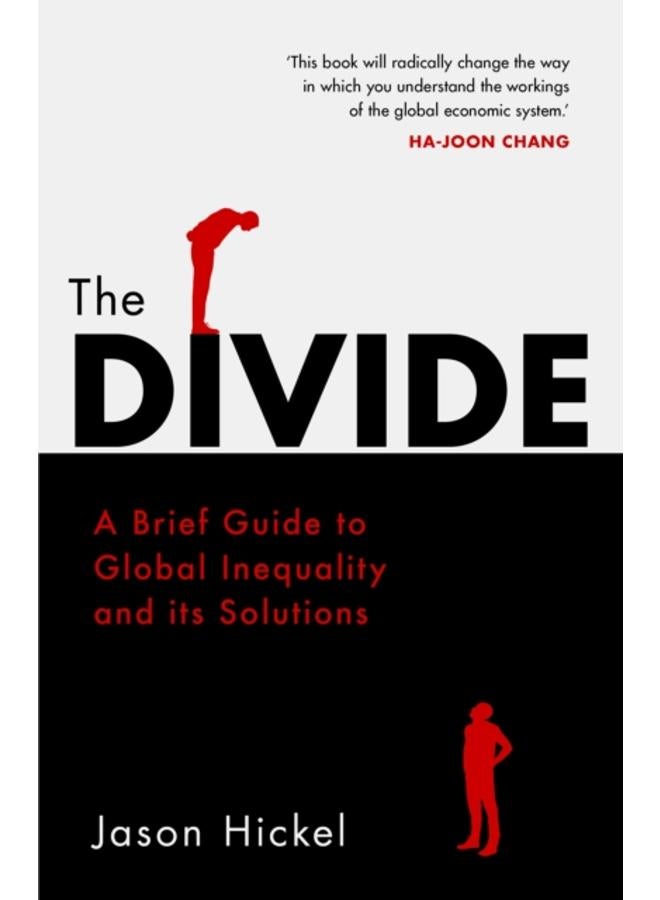 The Divide : A Brief Guide to Global Inequality and its Solutions 