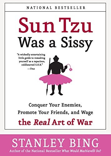 Sun Tzu Was A Sissy Conquer Your Enemies Promote Your Friends And Wage The Real Art Of War 