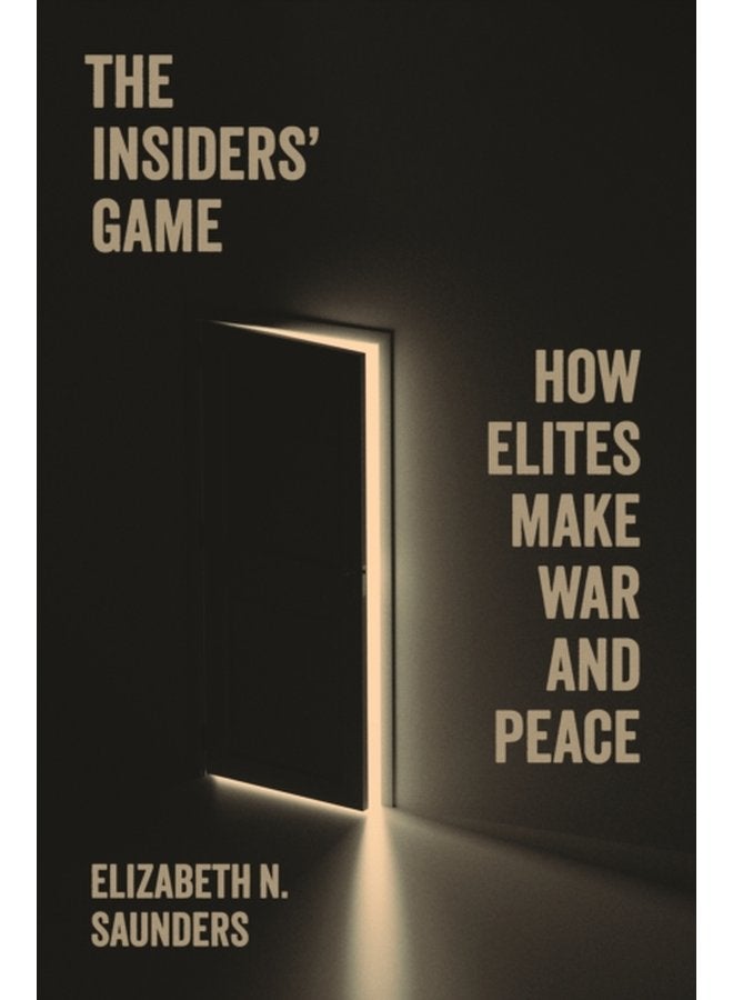 The Insiders Game How Elites Make War and Peace - Paperback
