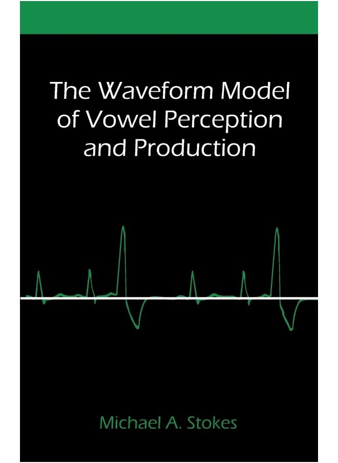 The Waveform Model of Vowel Perception and Production 