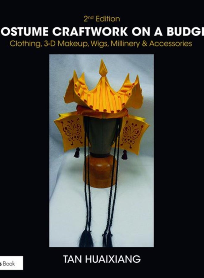 Costume Craftwork on a Budget : Clothing, 3-D Makeup, Wigs, Millinery & Accessories