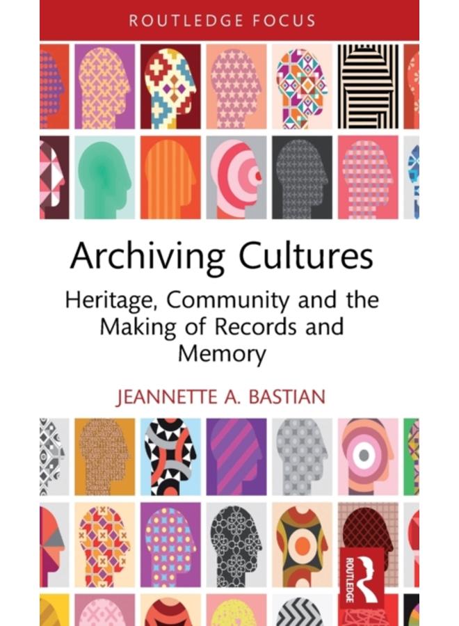 Archiving Cultures : Heritage, community and the making of records and memory 
