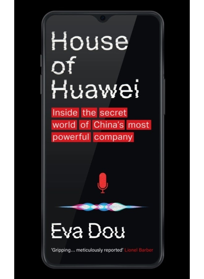 House of Huawei : Inside the Secret World of China's Most Powerful Company