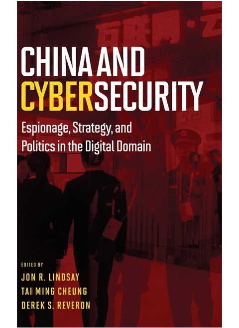 China and Cybersecurity: Espionage, Strategy, and Politics in the Digital Domain