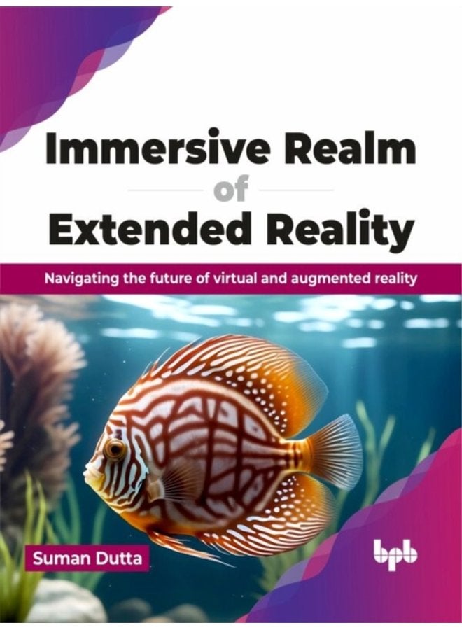 Immersive Realm of Extended Reality Navigating the future of virtual and augmented reality - Paperback