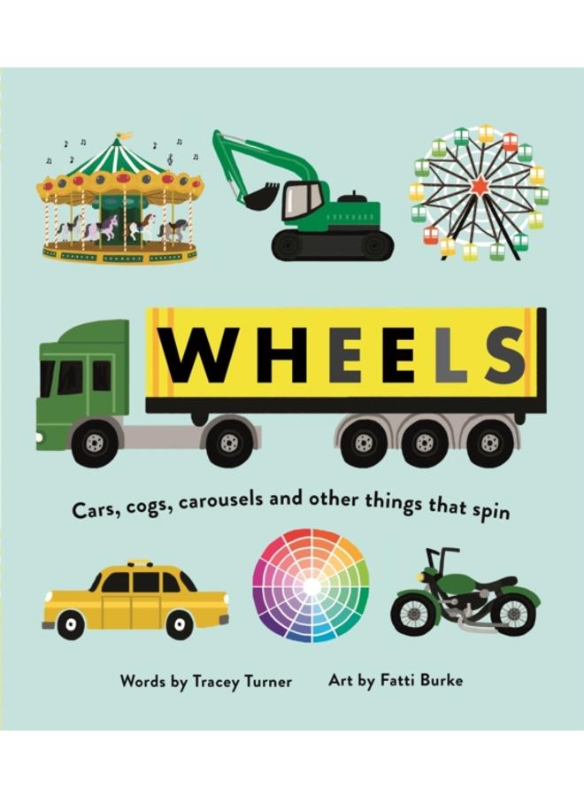Wheels : Cars, Cogs, Carousels and Other Things That Spin 