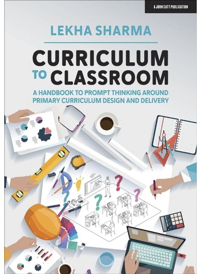 Curriculum to Classroom A Handbook to Prompt Thinking Around Primary Curriculum Design and Delivery - Paperback