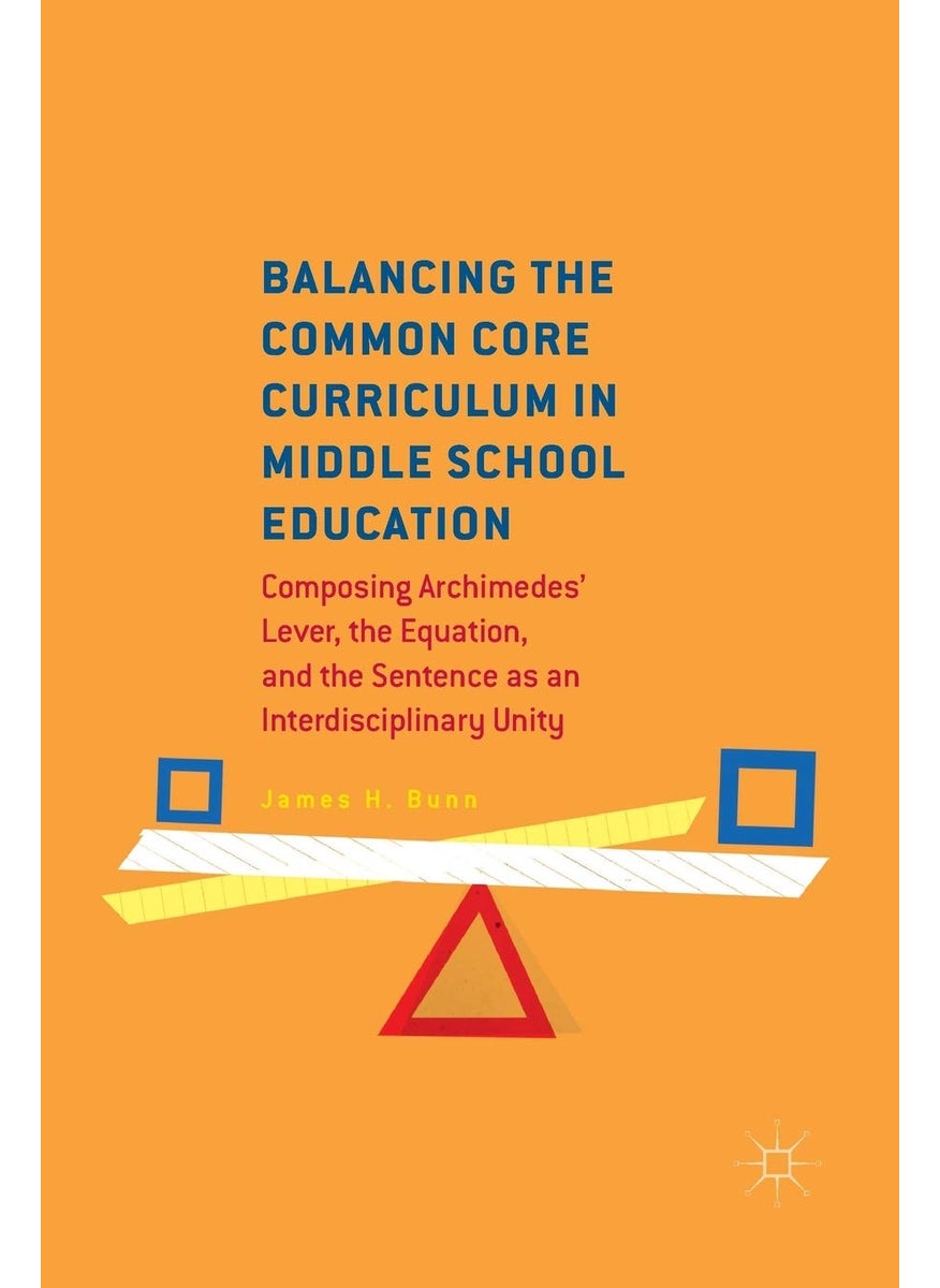 Balancing the Common Core Curriculum in Middle School Education: Composing Archimedes' Lever, the Equation, and the Sentence as an Interdisciplinary Unity 