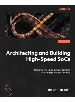 Packt Architecting and Building High-Speed SoCs: Design, develop, and debug complex FPGA-based systems-on-chip - pzsku/ZDEBFB943D93FAC2D2D45Z/45/1748329076/8740816f-1ce2-4400-98da-d6c347597b90