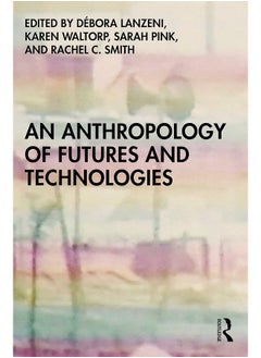 An Anthropology of Futures and Technologies 