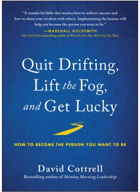 Quit Drifting, Lift The Fog, And Get Lucky : How To Become The Person You Want To Be - Hardback