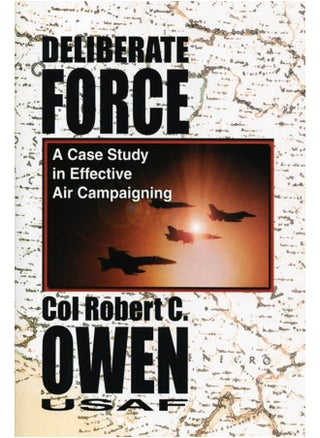 Deliberate Force - A Case Study in Effective Air C: Final Report of the Air University Balkans Air Cam - pzsku/ZDED5202E766D73C2084BZ/45/_/1737572331/4c74fe29-e617-4826-a6b4-4202d9ebec4a