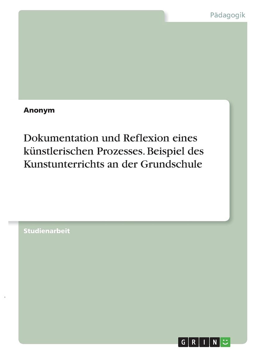 Dokumentation und Reflexion eines künstlerischen Prozesses. Beispiel des Kunstunterrichts an der Grundschule 